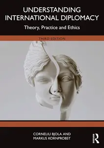 Understanding International Diplomacy: Theory, Practice and Ethics, 3rd Edition