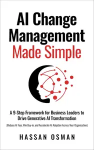 AI Change Management Made Simple: A 9-Step Framework for Business Leaders to Drive Generative AI Transformation