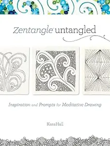 Zentangle Untangled: Inspiration and Prompts for Meditative Drawing