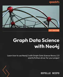 Graph Data Science with Neo4J: Learn how to use the Neo4j Graph Data Science Library 2.0