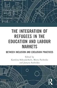 The Integration of Refugees in the Education and Labour Markets