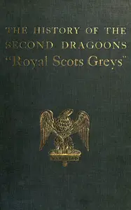 «The History of the 2nd Dragoons 'Royal Scots Greys» by Edward Almack