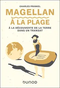 Charles Frankel, "Magellan à la plage: A la découverte de la Terre dans un transat"