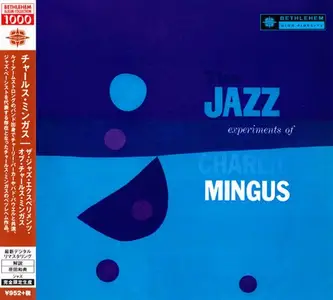 Charlie Mingus - The Jazz Experiments Of Charlie Mingus (1957) [Japanese Edition 2014]