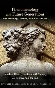 Phenomenology and Future Generations: Generativity, Justice, and Amor Mundi