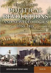 Encyclopedia of the Age of Political Revolutions and New Ideologies, 1760-1815 [2 volumes]