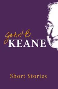 «Short Stories of John B. Keane» by John B Keane