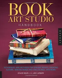 Book Art Studio Handbook: Techniques and Methods for Binding Books, Creating Albums, Making Boxes and Enclosures