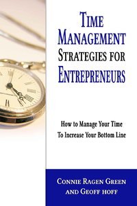 Time Management Strategies for Entrepreneurs: How To Manage Your Time To Increase Your Bottom Line (Repost)