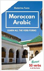 MOROCCAN ARABIC. LEARN ALL THE VERB FORMS.