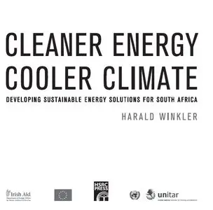 "Cleaner Energy Cooler Climate. Developing sustainable energy solutions for South Africa" by Harald Winkler