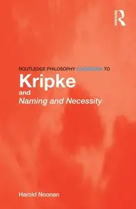 Routledge Philosophy GuideBook to Kripke and Naming and Necessity (repost)