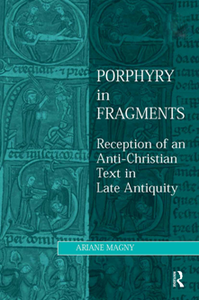 Porphyry in Fragments : Reception of an Anti-Christian Text in Late Antiquity