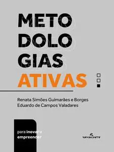 «Metodologias ativas para inovar e empreender» by Eduardo de Campos Valadares, Renata Simões Guimarães e Borges