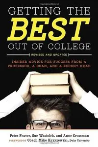 Getting the Best Out of College: Insider Advice for Success from a Professor, a Dean, and a Recent Grad, 2nd edition