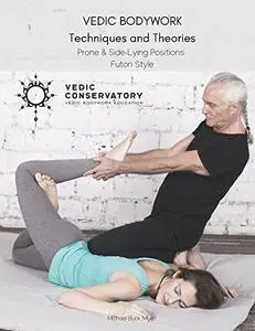 Vedic Bodywork Prone & Side-Lying Positions : Techniques and Theories