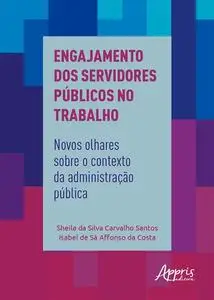 «Engajamento dos Servidores Públicos no Trabalho» by Isabel De Sá Affonso Da Costa, Sheila da Silva Carvalho Santos