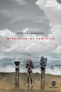 Cristina Guarducci - Mitologia di famiglia