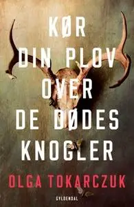 «Kør din plov over de dødes knogler» by Olga Tokarczuk