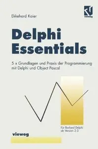 Delphi- Essentials: 5 × Grundlagen und Praxis der Programmierung mit Delphi und Object Pascal