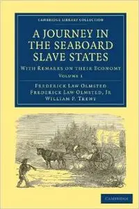 A Journey in the Seaboard Slave States: With Remarks on their Economy by Frederick Law Olmsted