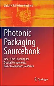 Photonic Packaging Sourcebook: Fiber-Chip Coupling for Optical Components, Basic Calculations, Modules