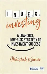 Index Investing: A Low Cost, Low Risk Strategy to Investment Success