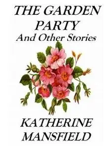 «The Garden Party and Other Stories» by Katherine Mansfield