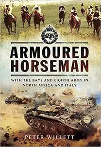 Armoured Horseman: With the Bays and Eighth Army in North Africa and Italy