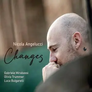 Nicola Angelucci - Changes (feat. Gabriele Mirabassi, Olivia Trummer, Luca Bulgarelli) (2021) [Official Digital Download]