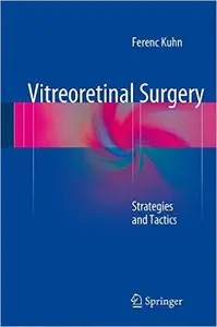 Vitreoretinal Surgery Strategies and Tactics Vitreoretinal Surgery Strategies and Tactics