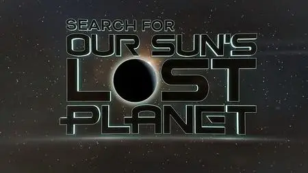 Curiosity TV - Breakthrough: Search for Our Suns Lost Planet (2019)