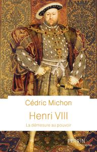 Cédric Michon, "Henri VIII : La démesure au pouvoir"