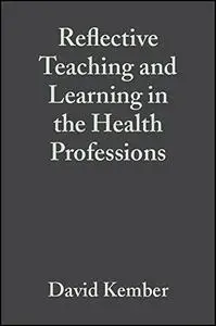 Reflective Teaching & Learning in the Health Professions: Action Research in Professional Education