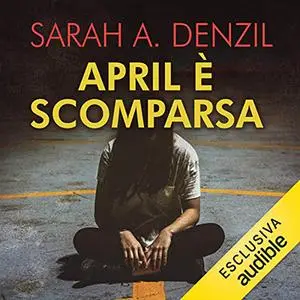 «April è scomparsa» by Sarah A. Denzil