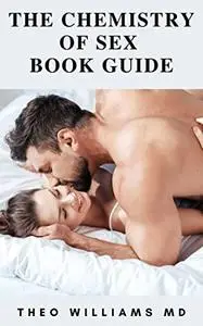 THE CHEMISTRY OF SEX BOOK GUIDE: All You Need To About Arousing Or Intensifying Sexual Desire