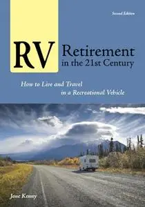 RV Retirement in the 21st Century: How to Live and Travel in a Recreational Vehicle