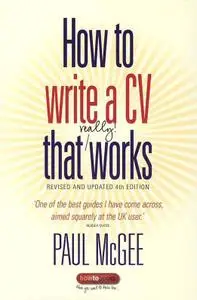 How to Write a Cv That Really Works: A Concise, Thorough and Comprehensive Guide to Writing an Effective Resume, 4th Edition