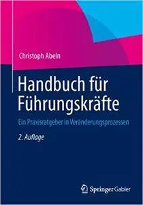 Handbuch für Führungskräfte: Ein Praxisratgeber in Veränderungsprozessen (Repost)