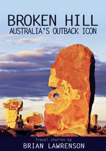 Broken Hill - Australia's Outback Icon: An essay about travel in the Australian Outback