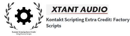 Xtant Audio - Kontakt Scripting Extra Credit: Factory Scripts