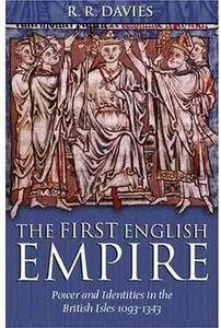 The First English Empire: Power and Identities in the British Isles 1093-1343 (Repost)