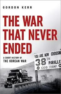 The War That Never Ended: A Short History of the Korean War