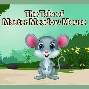 «The Tale of Master Meadow Mouse» by Arthur Scott Bailey