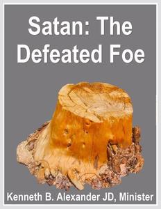 «Satan: The Defeated Foe» by Deacon, JD, Kenneth B. Alexander BSL