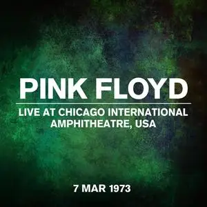 Pink Floyd - Live at Chicago International Amphitheatre, USA (Live, 7 March 1973) (2023) [Official Digital Download]