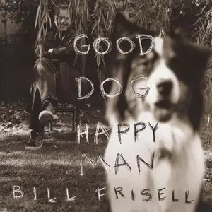 Bill Frisell - Good Dog, Happy Man (1999) {Nonesuch} [Repost]
