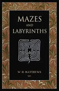Mazes and Labyrinths: A General Account of Their History and Developments (Repost)