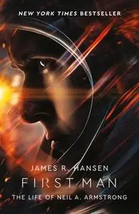 «First Man: The Life of Neil Armstrong» by James Hansen