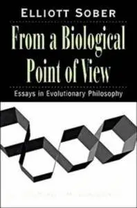From a Biological Point of View: Essays in Evolutionary Philosophy (Cambridge Studies in Philosophy and Biology)(Repost)